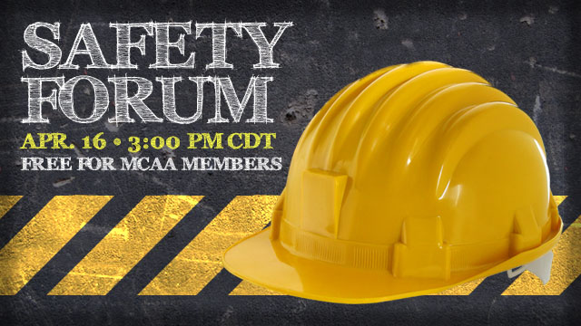 The MCAA will host the next Safety Forum webinar on Tuesday, April 16, 2013 at 3:00 PM CDT