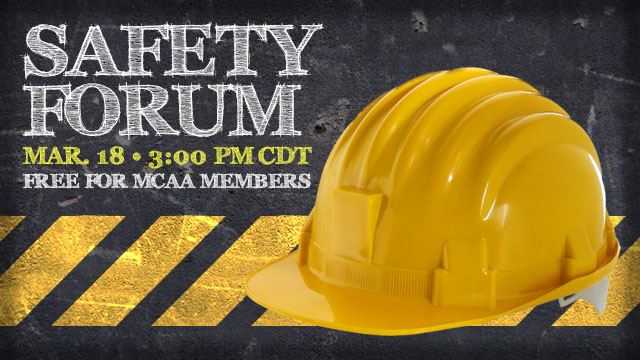 The MCAA will host the next Safety Forum webinar on Tuesday,March 18, 2014 at 3:00 PM CDT